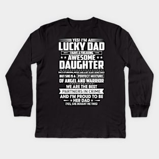 Yes I'm a lucky dad i have a freaking awesome daughter Kids Long Sleeve T-Shirt